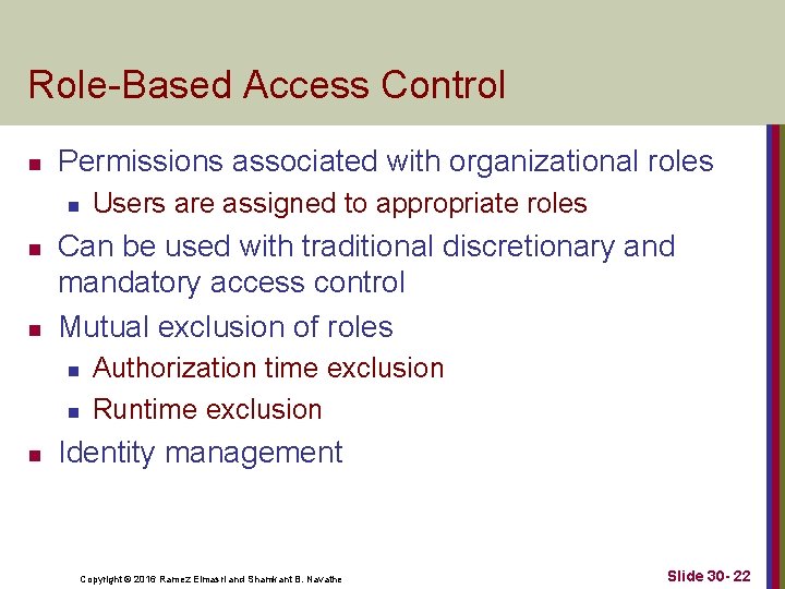 Role-Based Access Control n Permissions associated with organizational roles n n n Can be