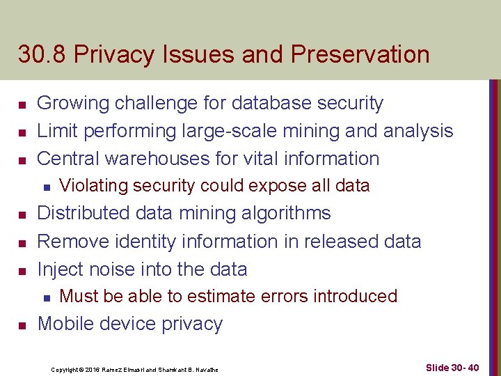 30. 8 Privacy Issues and Preservation n Growing challenge for database security Limit performing