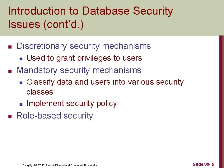 Introduction to Database Security Issues (cont’d. ) n Discretionary security mechanisms n n Mandatory