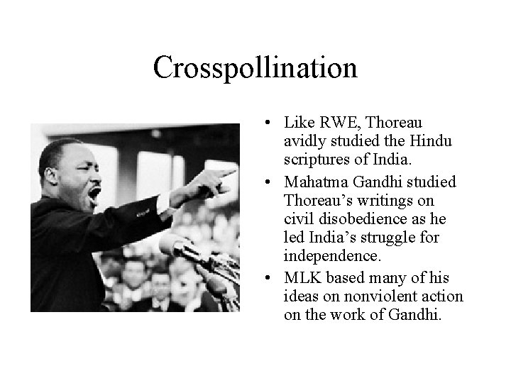 Crosspollination • Like RWE, Thoreau avidly studied the Hindu scriptures of India. • Mahatma