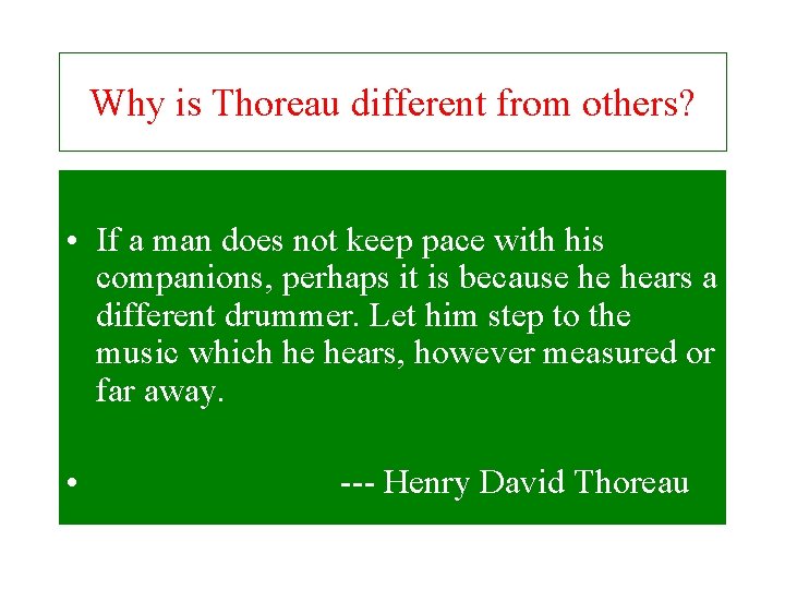 Why is Thoreau different from others? • If a man does not keep pace