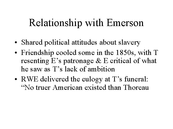 Relationship with Emerson • Shared political attitudes about slavery • Friendship cooled some in