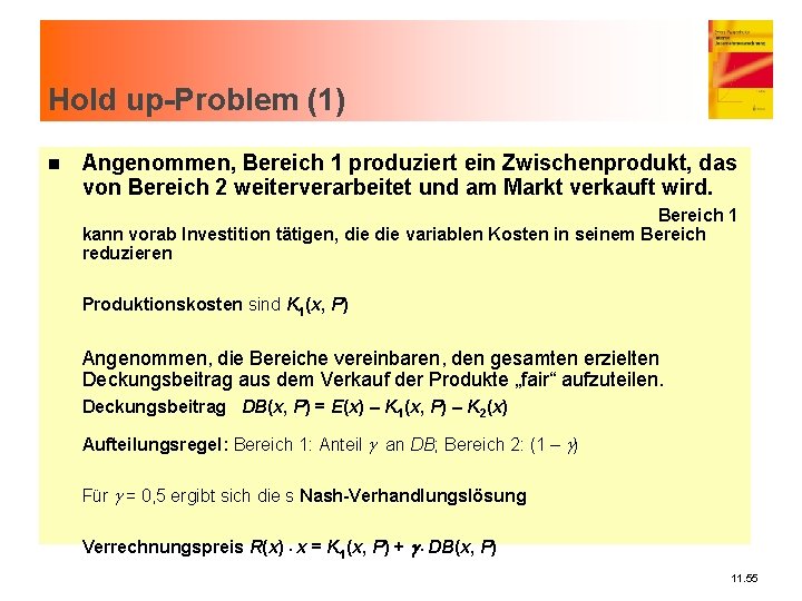 Hold up-Problem (1) n Angenommen, Bereich 1 produziert ein Zwischenprodukt, das von Bereich 2