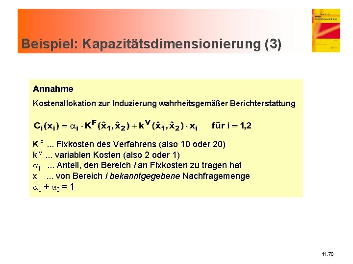 Beispiel: Kapazitätsdimensionierung (3) Annahme Kostenallokation zur Induzierung wahrheitsgemäßer Berichterstattung K F. . . Fixkosten