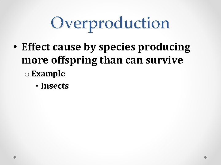 Overproduction • Effect cause by species producing more offspring than can survive o Example