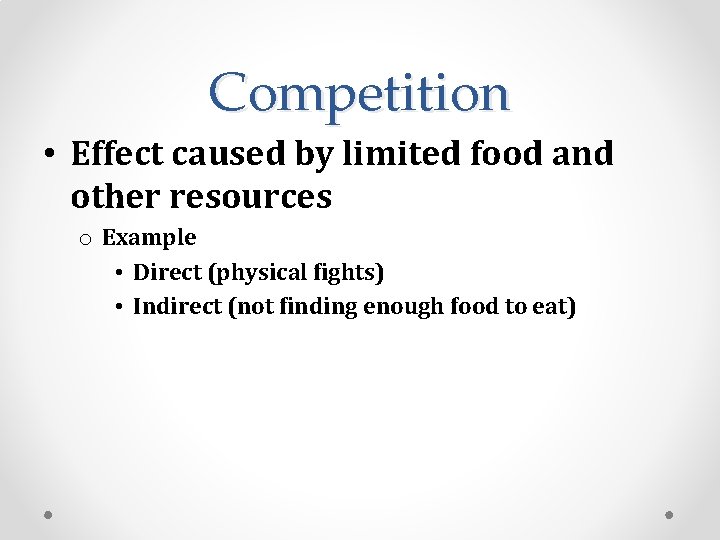 Competition • Effect caused by limited food and other resources o Example • Direct