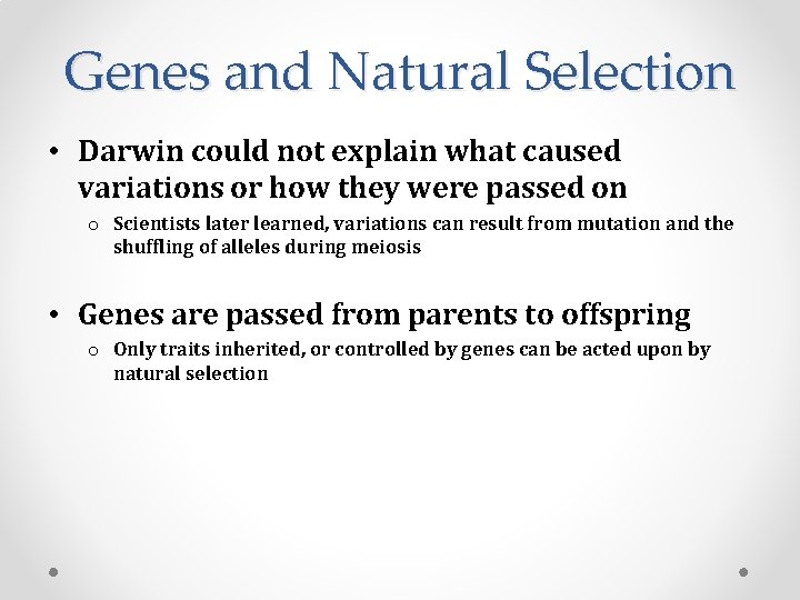 Genes and Natural Selection • Darwin could not explain what caused variations or how