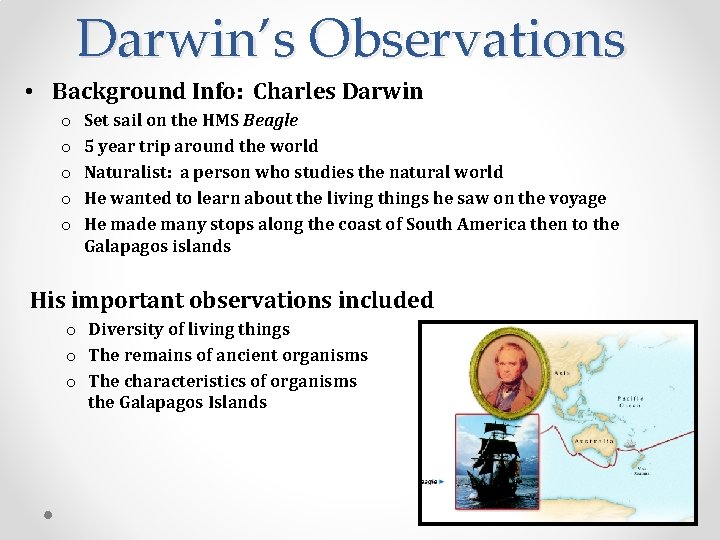 Darwin’s Observations • Background Info: Charles Darwin o o o Set sail on the