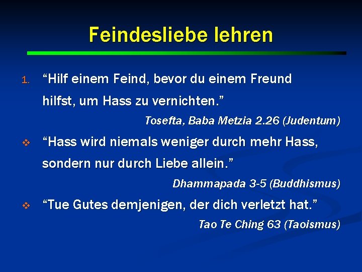 Feindesliebe lehren 1. “Hilf einem Feind, bevor du einem Freund hilfst, um Hass zu