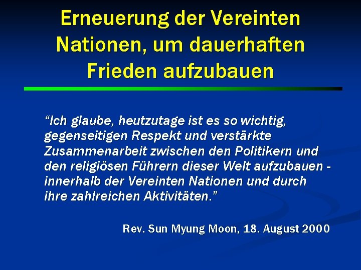 Erneuerung der Vereinten Nationen, um dauerhaften Frieden aufzubauen “Ich glaube, heutzutage ist es so