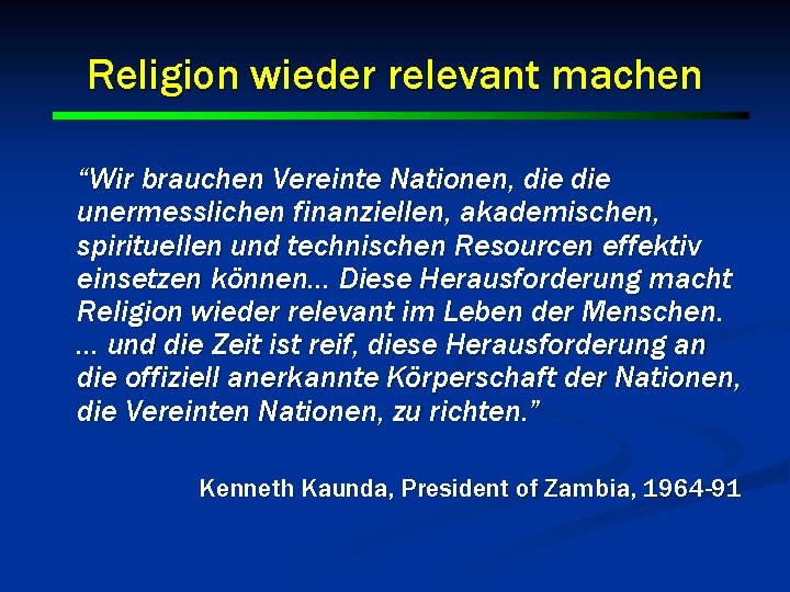 Religion wieder relevant machen “Wir brauchen Vereinte Nationen, die unermesslichen finanziellen, akademischen, spirituellen und