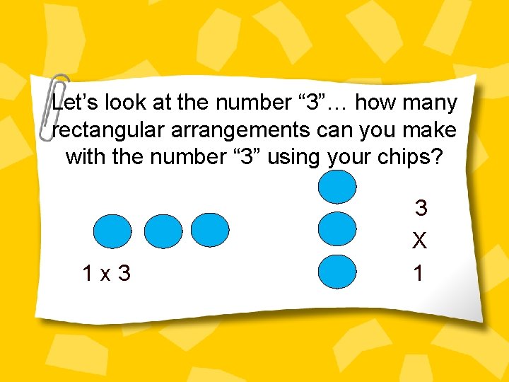 Let’s look at the number “ 3”… how many rectangular arrangements can you make