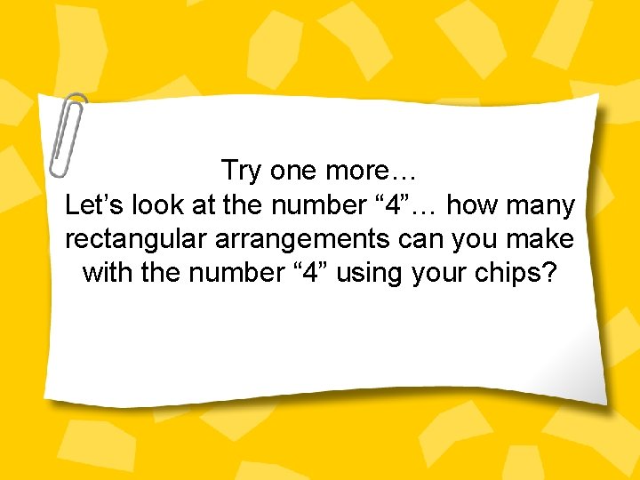 Try one more… Let’s look at the number “ 4”… how many rectangular arrangements