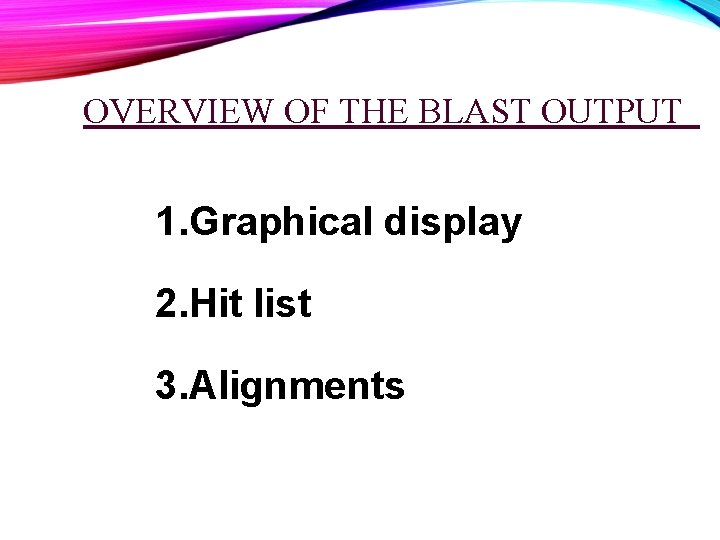 OVERVIEW OF THE BLAST OUTPUT 1. Graphical display 2. Hit list 3. Alignments 