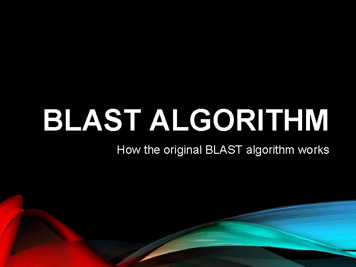 BLAST ALGORITHM How the original BLAST algorithm works 