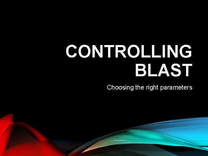 CONTROLLING BLAST Choosing the right parameters 