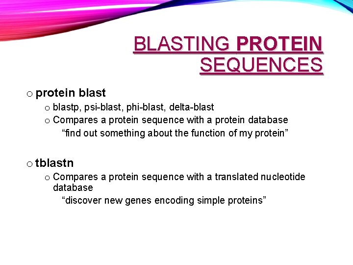 BLASTING PROTEIN SEQUENCES o protein blast o blastp, psi-blast, phi-blast, delta-blast o Compares a