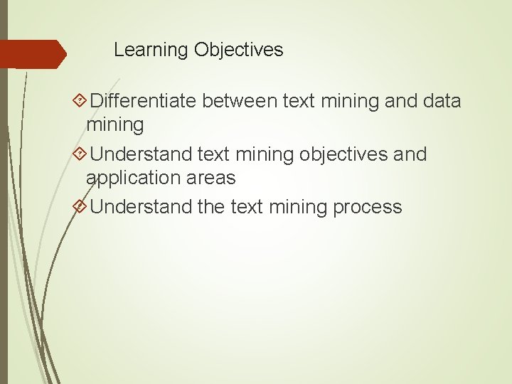 Learning Objectives Differentiate between text mining and data mining Understand text mining objectives and