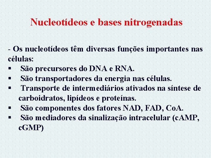 Nucleotídeos e bases nitrogenadas - Os nucleotídeos têm diversas funções importantes nas células: §