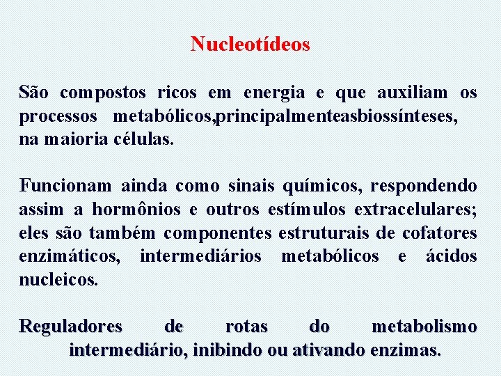 Nucleotídeos São compostos ricos em energia e que auxiliam os processos metabólicos, principalmenteasbiossínteses, na