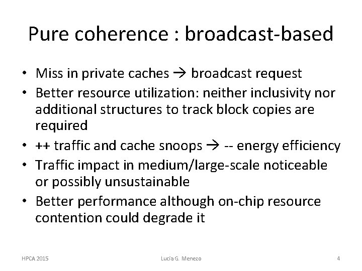 Pure coherence : broadcast-based • Miss in private caches broadcast request • Better resource