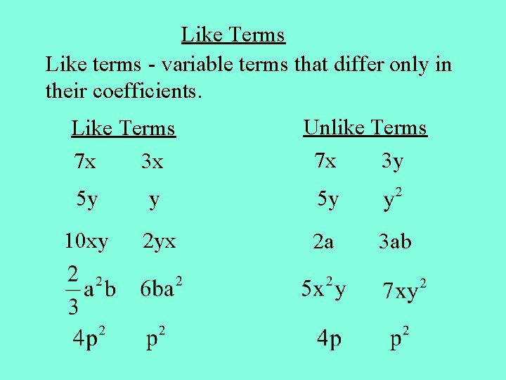 Like Terms Like terms - variable terms that differ only in their coefficients. Like