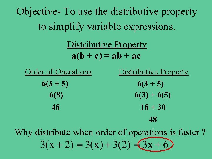 Objective- To use the distributive property to simplify variable expressions. Distributive Property a(b +