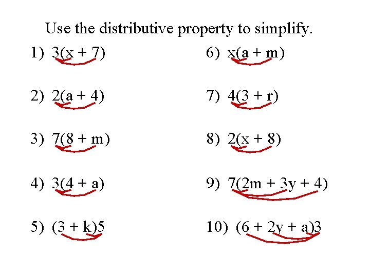 Use the distributive property to simplify. 1) 3(x + 7) 6) x(a + m)