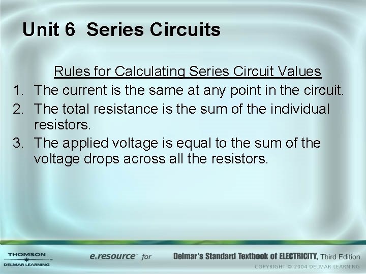 Unit 6 Series Circuits Rules for Calculating Series Circuit Values 1. The current is