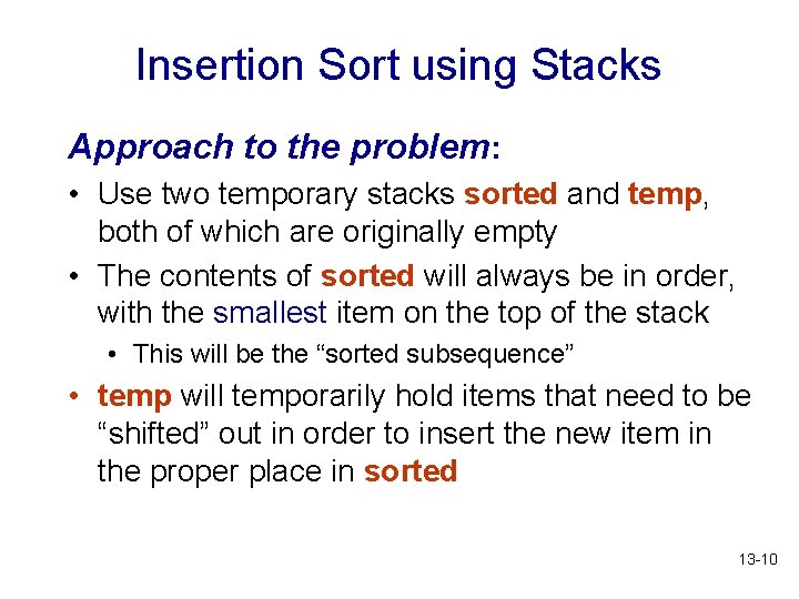 Insertion Sort using Stacks Approach to the problem: • Use two temporary stacks sorted