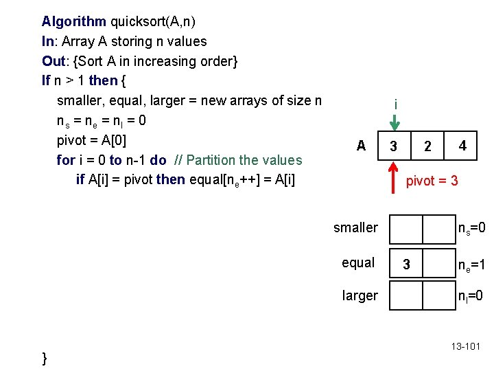 Algorithm quicksort(A, n) In: Array A storing n values Out: {Sort A in increasing