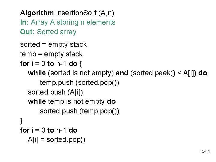 Algorithm insertion. Sort (A, n) In: Array A storing n elements Out: Sorted array