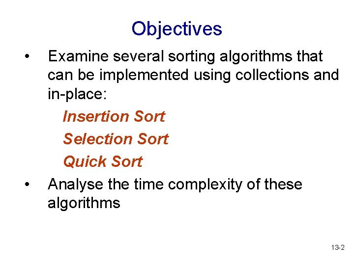 Objectives • • Examine several sorting algorithms that can be implemented using collections and
