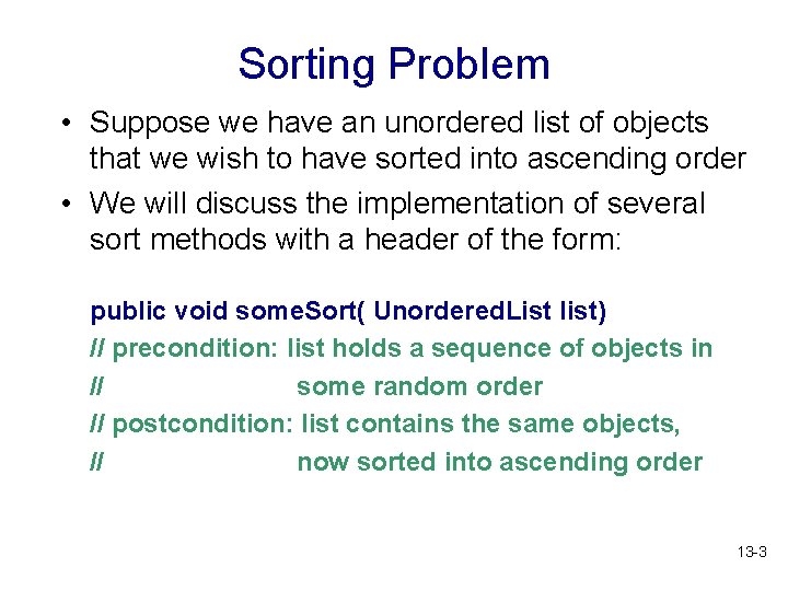 Sorting Problem • Suppose we have an unordered list of objects that we wish