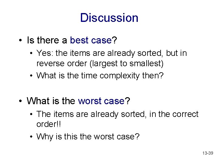 Discussion • Is there a best case? • Yes: the items are already sorted,