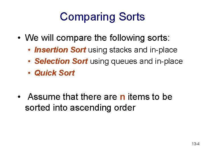 Comparing Sorts • We will compare the following sorts: • Insertion Sort using stacks