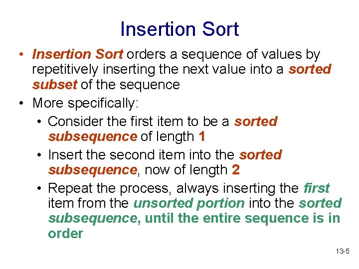 Insertion Sort • Insertion Sort orders a sequence of values by repetitively inserting the