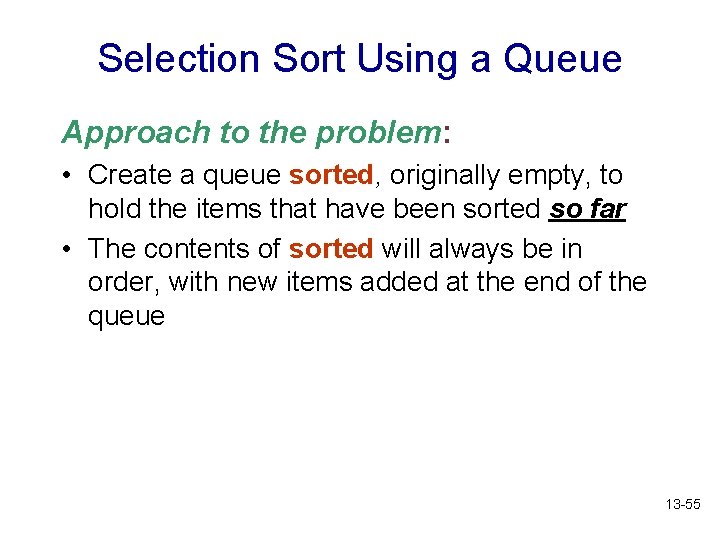 Selection Sort Using a Queue Approach to the problem: • Create a queue sorted,