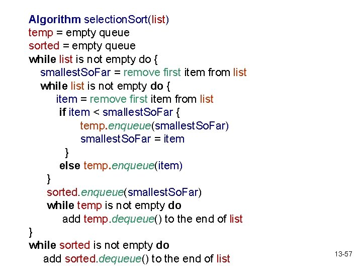 Algorithm selection. Sort(list) temp = empty queue sorted = empty queue while list is