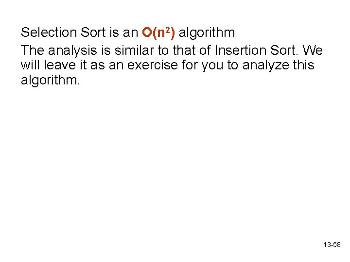 Selection Sort is an O(n 2) algorithm The analysis is similar to that of