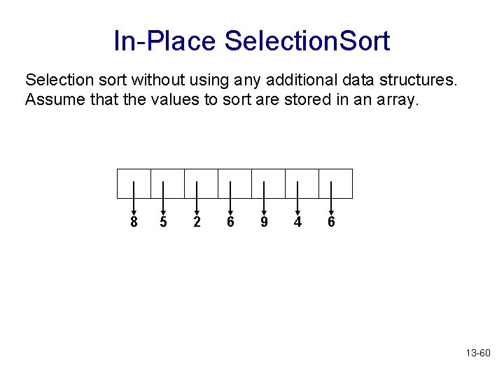 In-Place Selection. Sort Selection sort without using any additional data structures. Assume that the