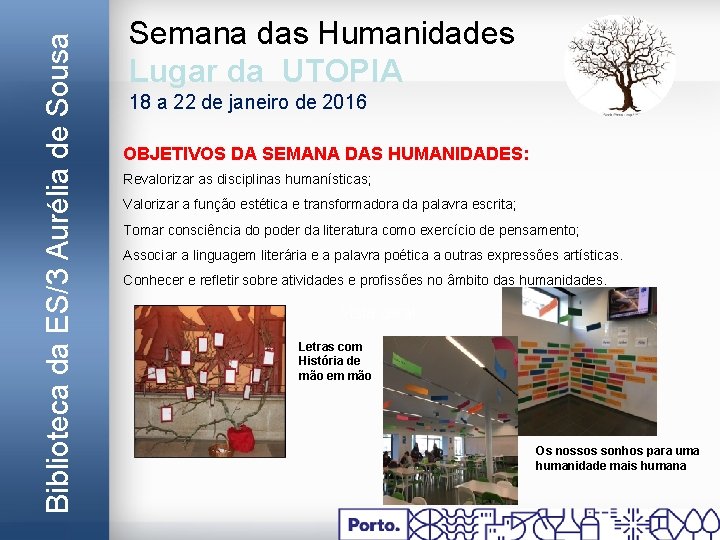 Biblioteca da ES/3 Aurélia de Sousa Semana das Humanidades Lugar da UTOPIA 18 a