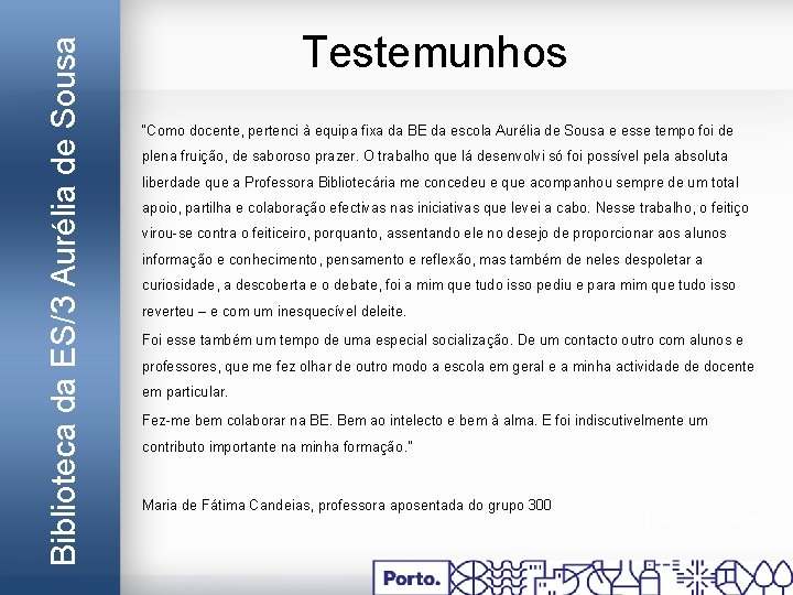 Biblioteca da ES/3 Aurélia de Sousa Testemunhos “Como docente, pertenci à equipa fixa da