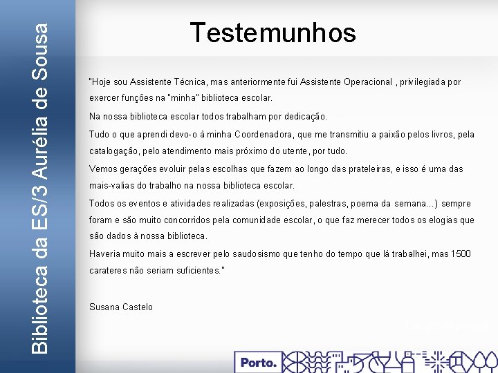 Biblioteca da ES/3 Aurélia de Sousa Testemunhos “Hoje sou Assistente Técnica, mas anteriormente fui