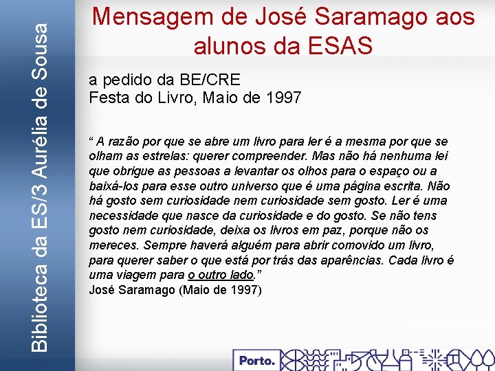 Biblioteca da ES/3 Aurélia de Sousa Mensagem de José Saramago aos alunos da ESAS
