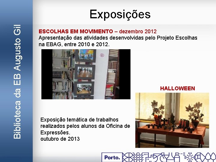 Biblioteca da EB Augusto Gil Exposições ESCOLHAS EM MOVIMENTO – dezembro 2012 Apresentação das