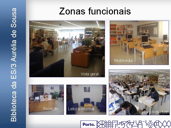 Biblioteca da ES/3 Aurélia de Sousa Zonas funcionais Multimédia Vista geral Receção Leitura informal