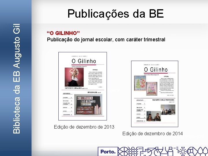 Biblioteca da EB Augusto Gil Publicações da BE “O GILINHO” Publicação do jornal escolar,