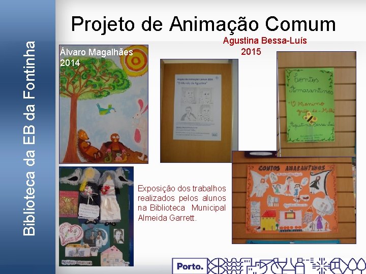 Biblioteca da EB da Fontinha Projeto de Animação Comum Álvaro Magalhães 2014 Agustina Bessa-Luís