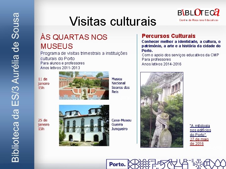 Visitas culturais ÀS QUARTAS NOS MUSEUS Programa de visitas trimestrais a instituições culturais do